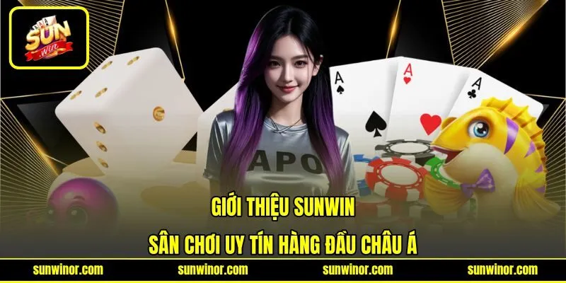 Giới thiệu SUNWIN sân chơi uy tín hàng đầu châu Á Giới thiệu SUNWIN sân chơi uy tín hàng đầu châu Á