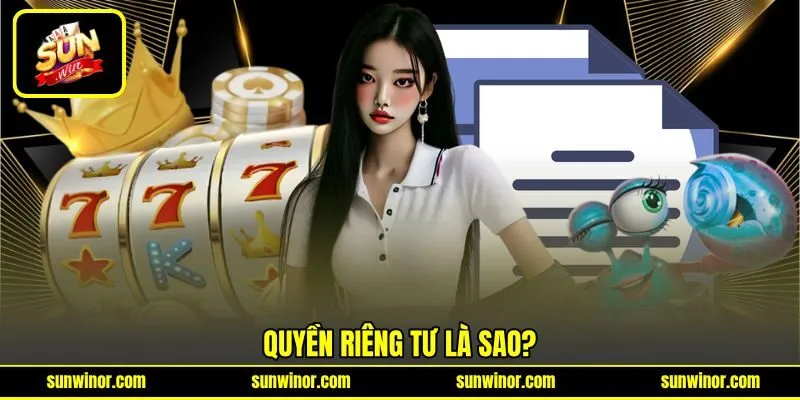 Quyền riêng tư là sao?